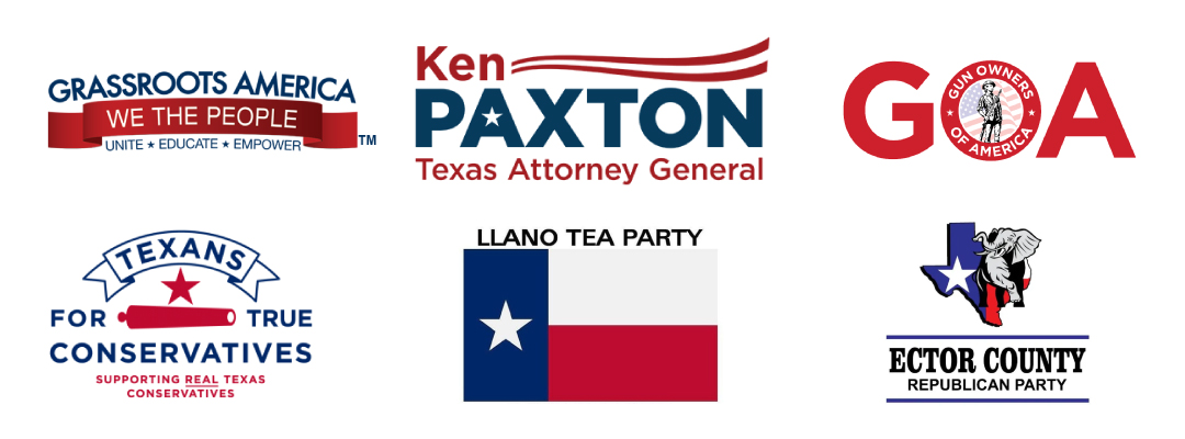 endorsed by ken paxton, grassroots america, gun owners of america, llano tea party, ector county republican party, and texans for true conservatives